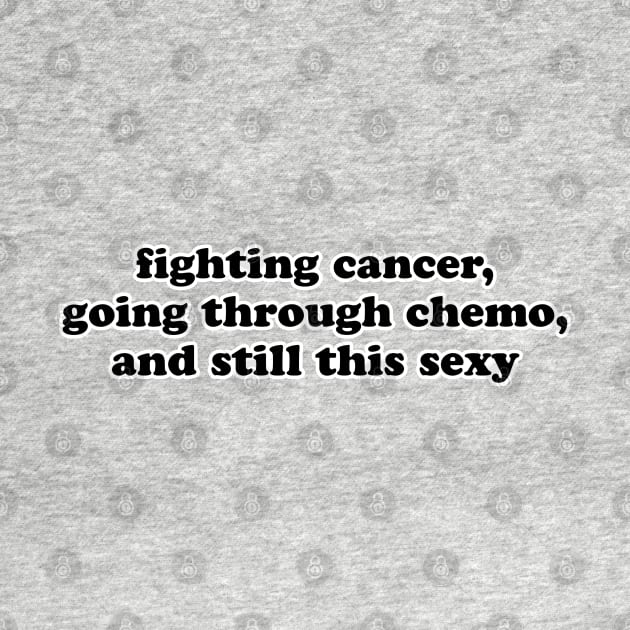 Fighting Cancer Going Through Chemo and Still This Sexy by jomadado